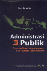 Image of Administrasi Publik : Desentralisasi, Kelembagaan, dan Aparatur Sipil Negara