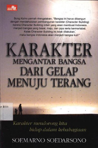 Image of Karakter mengantar bangsa dari gelap menuju terang : karakter mendorong kita hidup dalam kebahagiaan