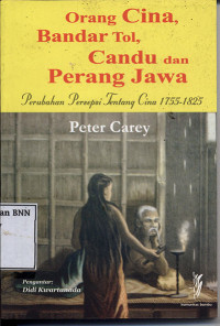 Image of Orang Cina, bandar tol, candu dan perang Jawa: Perubahan persepsi tentang Cina 1755-1825