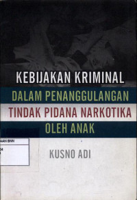 Image of Kebijakan Kriminal: Dalam Penanggulangan Tindak Pidana Narkotika Oleh Anak