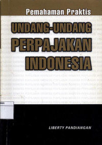 Image of Pemahaman Praktis Undang-Undang Perpajakan Indonesia