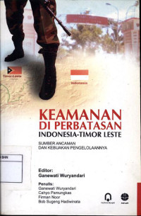 Image of Keamanan di perbatasan Indonesia-Timor Leste : sumber ancaman dan kebijakan pengelolaannya