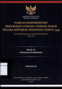 Image of Naskah komprehensif perubahan undang - undang dasar negara Republik Indonesia tahun 1945 : Buku vi kekuasaan kehakiman