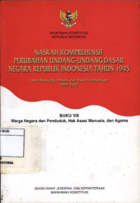 Image of Naskah komprehensif perubahan undang-undang dasar negara Republik Indonesia tahun 1945 : buku viii warga negara dan penduduk, hak asasi manusia, dan agama