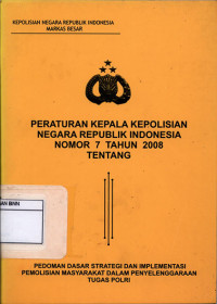 Image of Peraturan Kepala Kepolisian Negara Republik Indonesia Nomor 7 Tahun 2008 : Pedoman Dasar Strategi Dan Implementasi Pemolisian Masyarakat Dalam Penyelenggaraan Tugas Polri