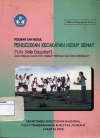 Image of Pedoman dan modul pendidikan kecakapan hidup sehat: bagi sekolah lanjutan tingkat pertama dan yang sederajat