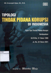 Image of Tipologi tindak pidana korupsi di indonesia: tujuh tipe tindak pidana korupsi berdasarkan UU RI no. 31 tahun 1999 jo. No. 20 tahun 2001