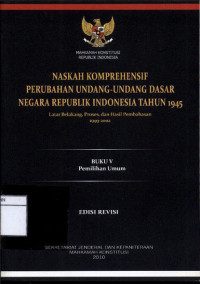 Image of Naskah Komprehensif Perubahan Undang-Undang Dasar Negara Republik Indonesia Tahun 1945: Buku V Pemilihan Umum