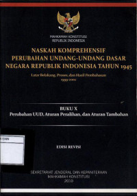 Image of Naskah komprehensif perubahan undang-undang dasar negara Republik Indonesia tahun 1945: buku x perubahan uud, aturan peralihan, dan aturan tambahan