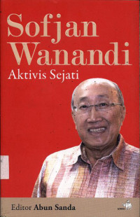Image of Sofjan Wanandi : aktivis sejati