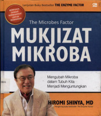 Image of Mukjizat mikroba: Mengubah mikroba dalam tubuh kita menjadi menguntungkan
