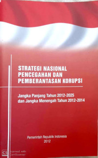 Image of Strategi nasional pencegahan dan pemberantasan korupsi : jangka panjang tahun 2012-2025 dan jangka menengah tahun 2012-2014