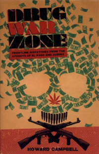 Image of Drug War Zone : Frontline Dispatches From The Streets Of El Paso And Juarez