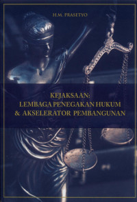 Image of Kejaksaan : Lembaga Penegakan Hukum dan Akselerator Pembangunan