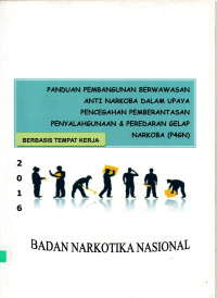 Image of Panduan Pembangunan Berwawasan Anti Narkoba dalam Upaya Pencegahan Pemberantasan Penyalahgunaan & Peredaran Gelap Narkoba (P4GN)