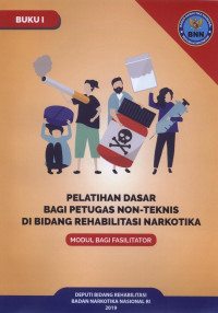 Image of Modul Bagi Fasilitator : Pelatihan Dasar Bagi Petugas Non Teknis di Bidang Rehabilitasi Narkotika