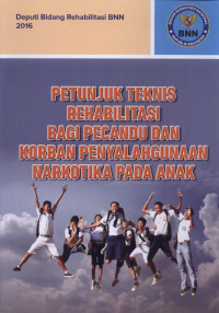 Image of Petunjuk Teknis Rehabilitasi Bagi Pecandu dan Korban Penyalahgunaan Narkotika pada Anak
