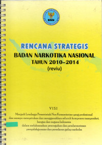 Image of RENCANA STRATEGIS BADAN NARKOTIKA NASIONAL TAHUN 2010-2014 ( REVIU )