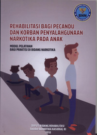 Image of Rehabilitasi Bagi Pecandu Dan Korban Penyalahgunaan Narkotika Pada Anak