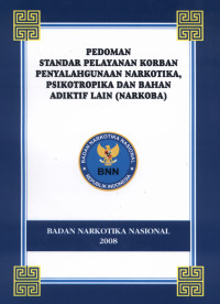 Image of PEDOMAN STANDAR PELAYANAN KORBAN PENYALAHGUNAAN NARKOTIKA, PSIKOTROPIKA, DAN BAHAN ADIKTIF LAIN (NARKOBA)