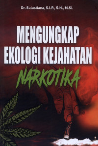 Image of MENGUNGKAP EKOLOGI KEJAHATAN NARKOTIKA