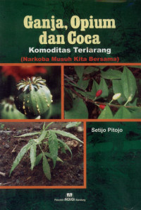 Image of Ganja, opium, dan coca : Komoditas terlarang (narkoba musuh kita bersama)