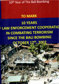 Image of 10 YEARS OF LAW ENFORCEMENT COOPERATION IN COMBATING TERRORISM SINCE THE BALI BOMBING OCTOBER 12TH, 2002