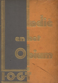 Image of Indie en het Opium. Een verzameling opstellen betreffende het Opiumvraagstuk, bijeengebracht en uitgegeven door de Nederlandsch-Indisch Grootloge van de Internationale Orde van Goede Tempelieren.