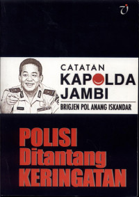 Image of Catatan Kapolda Jambi Bridgjen Pol Anang Iskandar: Polisi Ditantang Keringatan