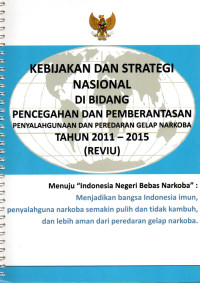 Image of KEBIJAKAN DAN STRATEGI NASIONAL DI BIDANG PENCEGAHAN DAN PEMBERANTASAN PENYALAHGUNAAN DAN PEREDARAN GELAP NARKOBA TAHUN 2011 -2015 (REVIU)