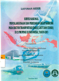 Image of Laporan Akhir : Survei Nasional Penyalahgunaan dan Peredaran Gelap Narkoba Pada Sektor Transportasi (Darat, Laut, Udara) di 23 Propinsi di Indonesia, Tahun 2013