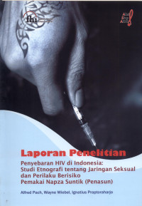 Image of Laporan Penelitian Penyebaran HIV di Indonesia: Studi Etnografi Tentang Jaringan Seksual dan Perilaku Berisiko Pemakai Napza Suntik (Penasun)