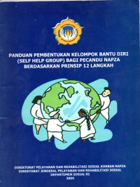 Image of PANDUAN PEMBENTUKAN KELOMPOK BANTU DIRI (SELF HELP GROUP) BAGI PECANDU NAPZA BERDASARKAN PRINSIP 12 LANGKAH