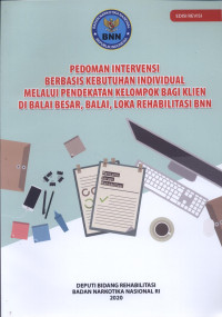 Image of Pedoman Intervensi Berbasis Kebutuhan Individual Melalui Pendekatan Kelompok Bagi Klien Di Balai Besar, Balai, Loka Rehabilitasi BNN