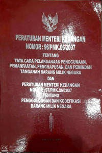 Image of Peraturan menteri keuangan nomor:96/PMK.06/2007 tentang tata cara pelaksanaan penggunaan, pemanfaatan, penghapusan, dan pemindah tanganan barang milik negara dan peraturan menteri keuangan nomor:97/PMK.06/2007 tentang penggolongan dan kodefikasi barang milik Negara