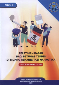 Image of Modul Bagi Fasilitator: Pelatihan Dasar Bagi Petugas Teknis Di Bidang Rehabilitasi Narkotika