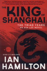 Image of The king of shanghai : The triad years an ava lee novel