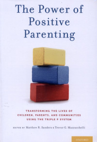 Image of The power of positive parenting : Transforming the lives of children, parents, and communities using the triple p system